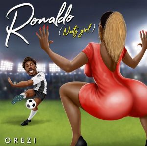 Orezi - Ronaldo (Nasty Girl)