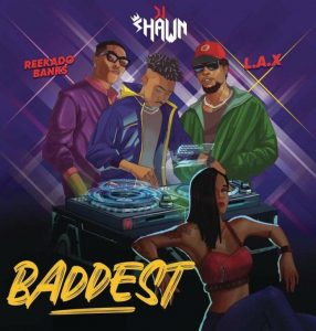 DJ Shawn ft. LAX & Reekado Banks - Baddest 