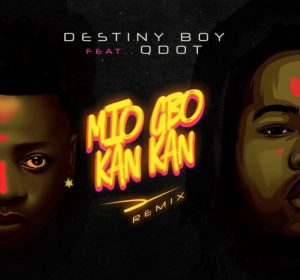 Destiny Boy ft. Qdot - MiO Gbo Kan Kan (Remix)