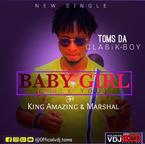 Toms Da Cla6ik Boy - Baby Girl (Only You) ft. King Amazing, Marshal