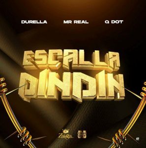 Durella - Escalla Dindin ft. Mr Real & Qdot