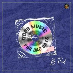 DOWNLOAD EP: B Red - Good Music For Bad Days