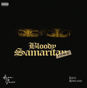 Ayra Star - Bloody Samaritan (Remix) ft. Kelly Rowland 
