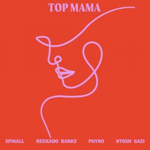 DJ Spinall - Top Mama ft. Reekado Banks, Phyno & Ntosh Gazi