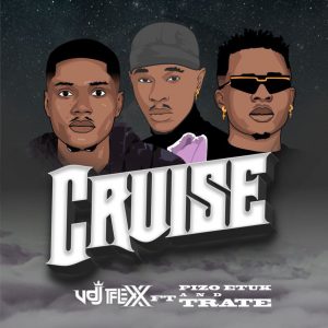 DJ Tflexx - Cruise ft. Pizo Etuk & Trate