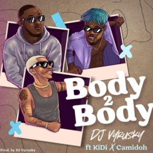 DJ Vyrusky ft. Kidi & Camidoh - Body 2 Body