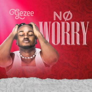 Gezee - No Worry
