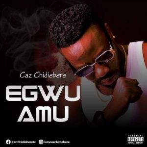 Caz Chidiebere - Egwu Amu