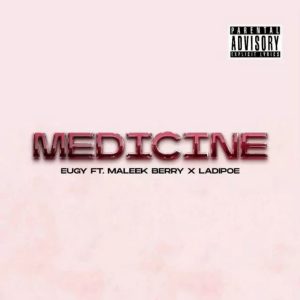Eugy ft. Maleek Berry & Ladipoe - Medicine 