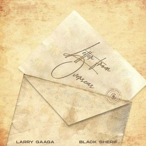 Larry Gaaga - Letter From Overseas ft. Black Sheriff 