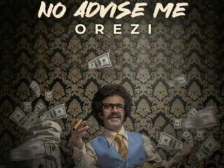 Orezi - No Advise Me