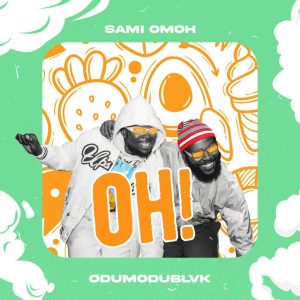 Sami Omoh ft. Odumodublvk - OH!