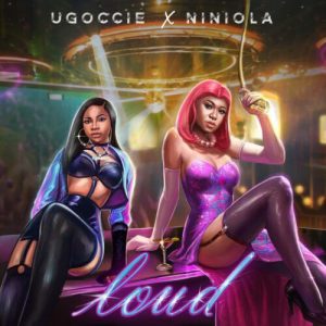 Ugoccie ft. Niniola - Loud
