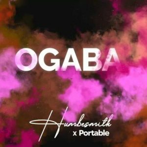 Humblesmith - Ogaba ft. Portable 