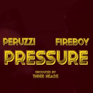 Peruzzi ft. Fireboy - Pressure 