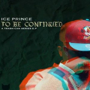 DOWNLOAD EP: Ice Prince - To Be Continue 