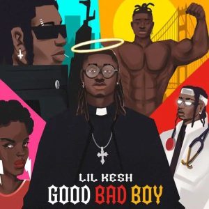 Lil Kesh - Good Bad Boy