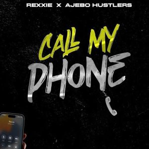 Rexxie ft. Ajebo Hustlers - Call My Phone 