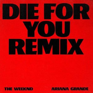 The Weekend ft. Ariana Grande - Die For You (Remix) 