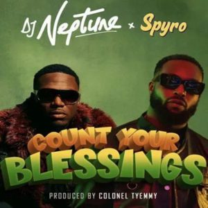 DJ Neptune - Count Your Blessings ft. Spyro 
