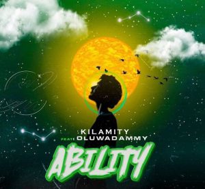 Kilamity ft. Oluwadammy - Ability 