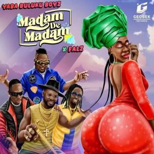 Yaba Buluku Boyz ft. Falz - Madam De Madam 