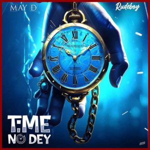May D - Time No Dey ft. Rude Boy